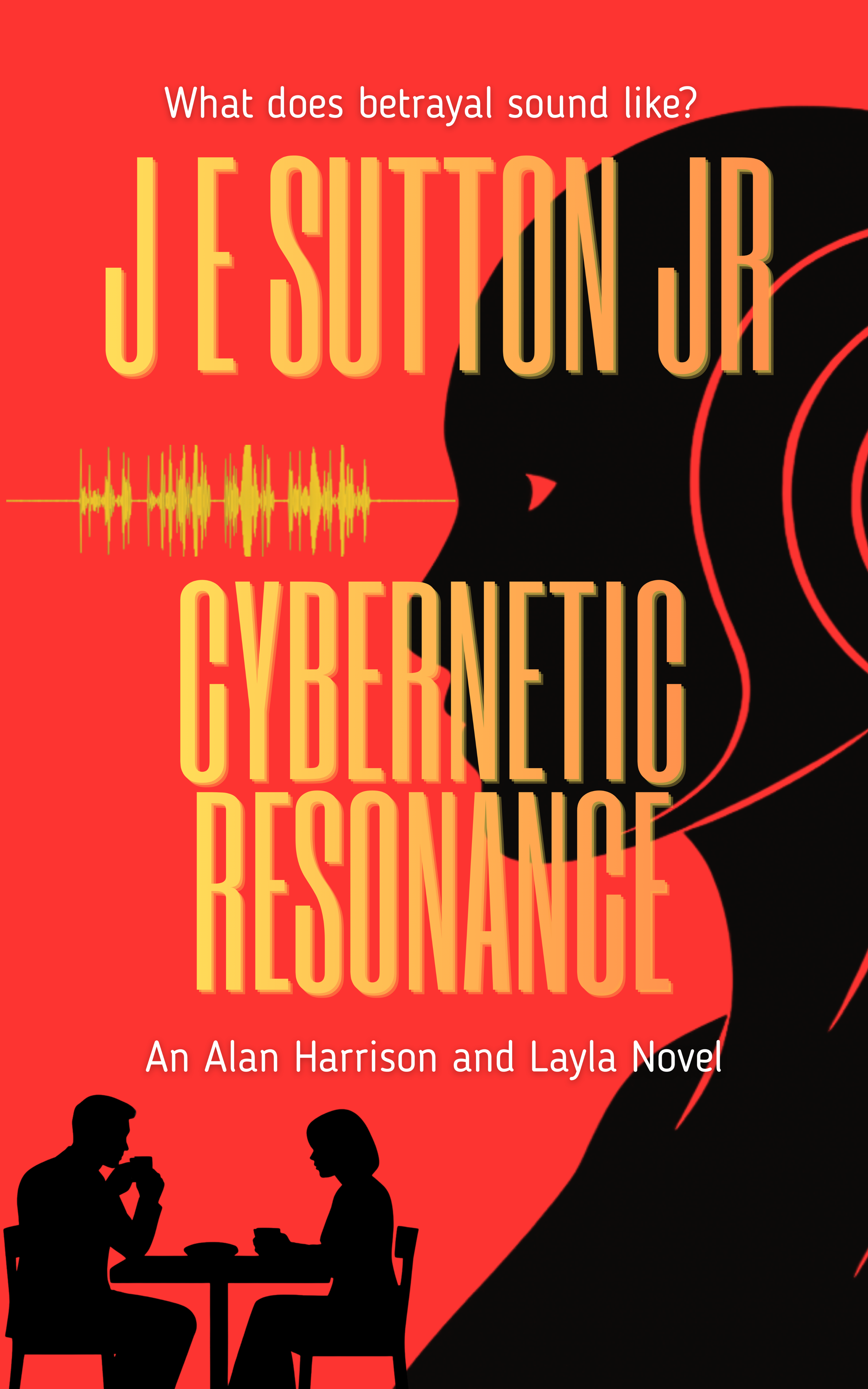 Book cover titled 'What does betrayal sound like? A Alan Harrison and Layla Novel', featuring silhouettes of a man and woman sitting at a table, with a large black profile of a head and red background.