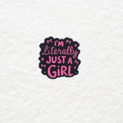 I'm Literally Just A Girl enamel pin