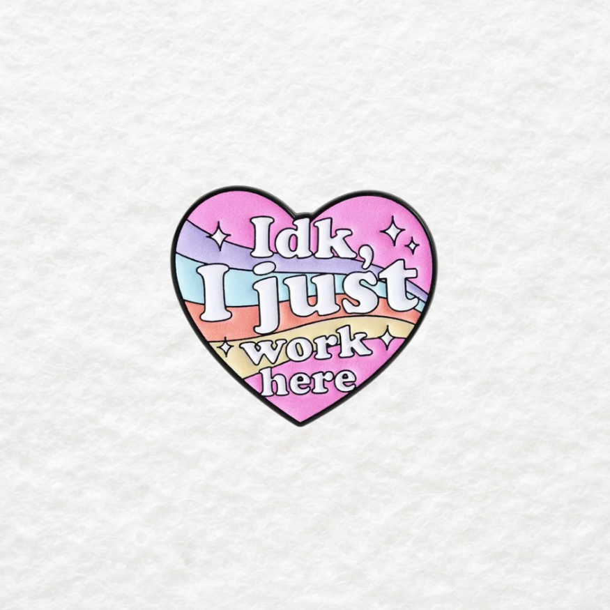 idk, I Just Work Here enamel pin