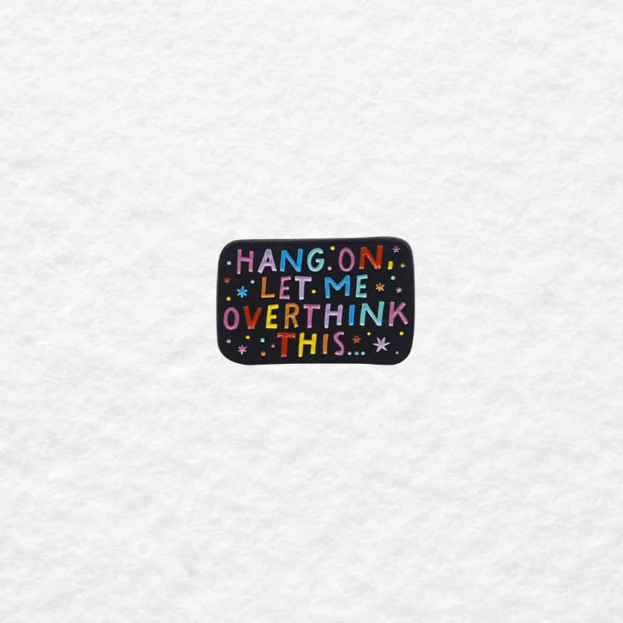 Hang On, Let Me Overthink This enamel pin