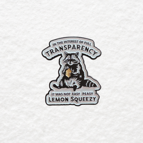 In the Interests of Transparency, It Was Not Easy Peasy Lemon Squeezy enamel pin