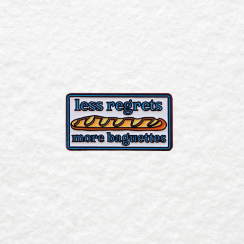 Less Regrets, More Baguettes enamel pin