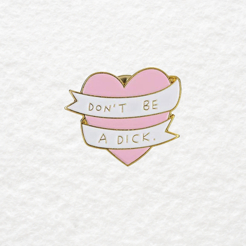 Don't Be a Dick enamel pin