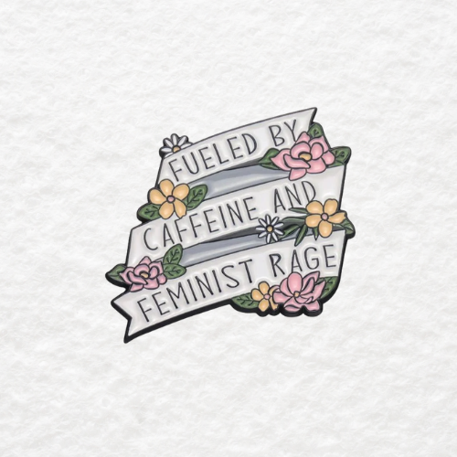 Fueled by Caffeine and Feminist Rage enamel pin