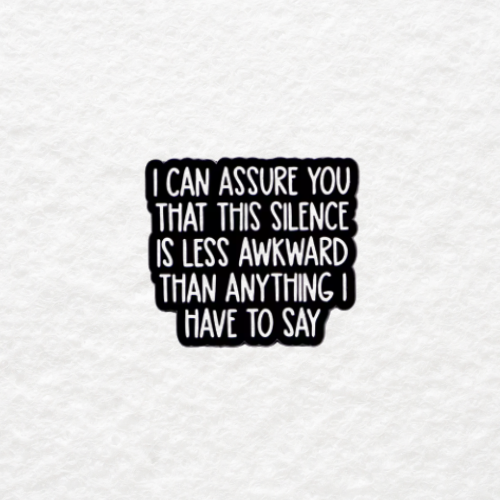 I Can Assure You This Silence is Less Awkward Than Anything I Have to Say enamel pin