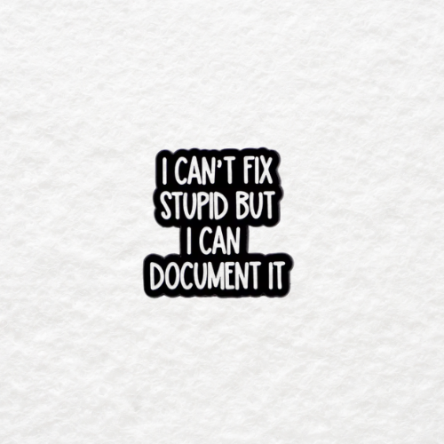 I Can't Fix Stupid But I Can Document It enamel pin