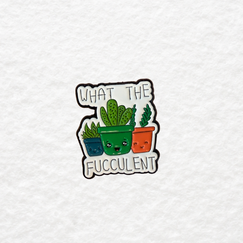 What the Fucculent enamel pin