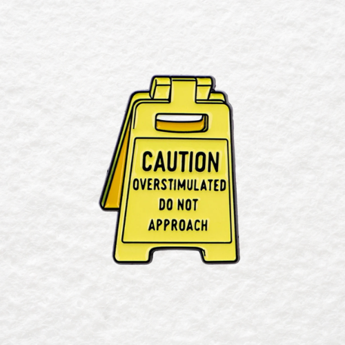 Caution: Overstimulated, Do Not Approach enamel pin