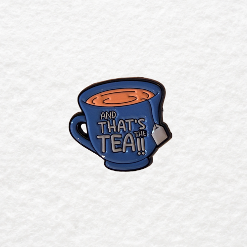 And That's the Tea enamel pin