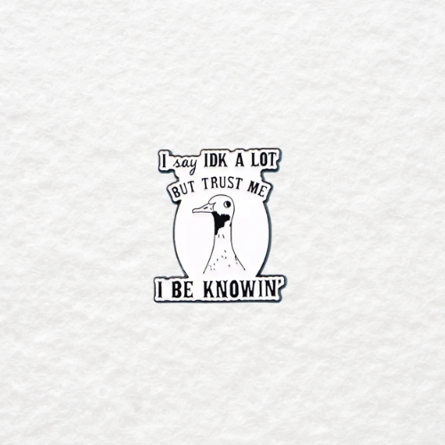 I Say IDK a Lot But Trust Me I Be Knowin' enamel pin