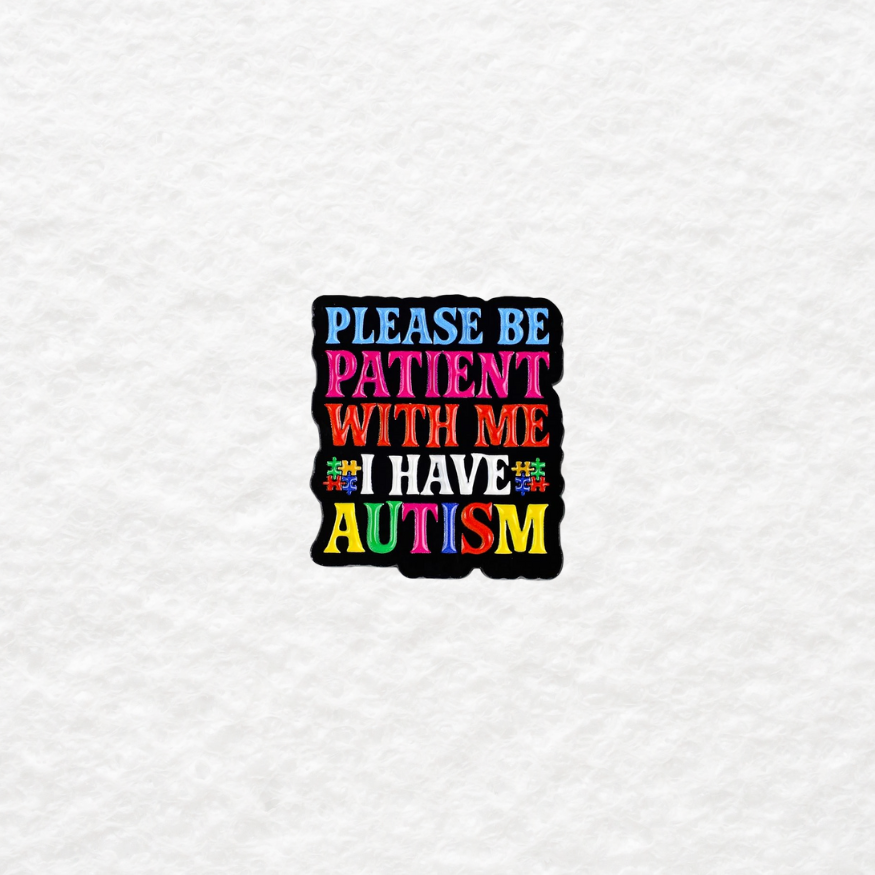 Please Be Patient With Me, I Have Autism enamel pin