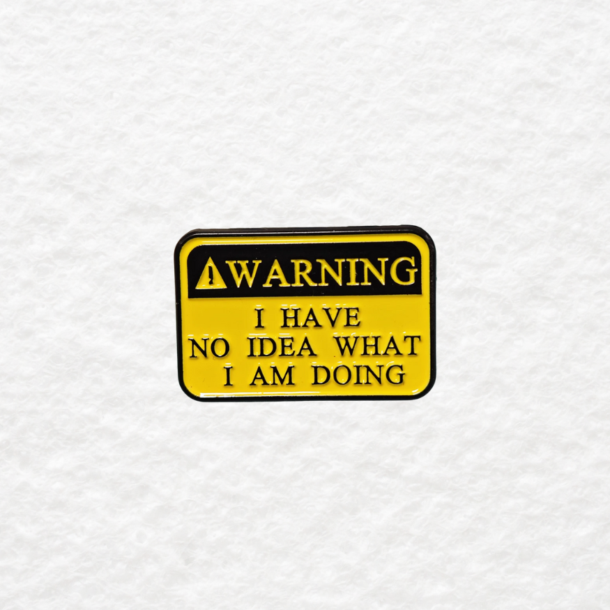 Warning: I Have No Idea What I'm Doing enamel pin