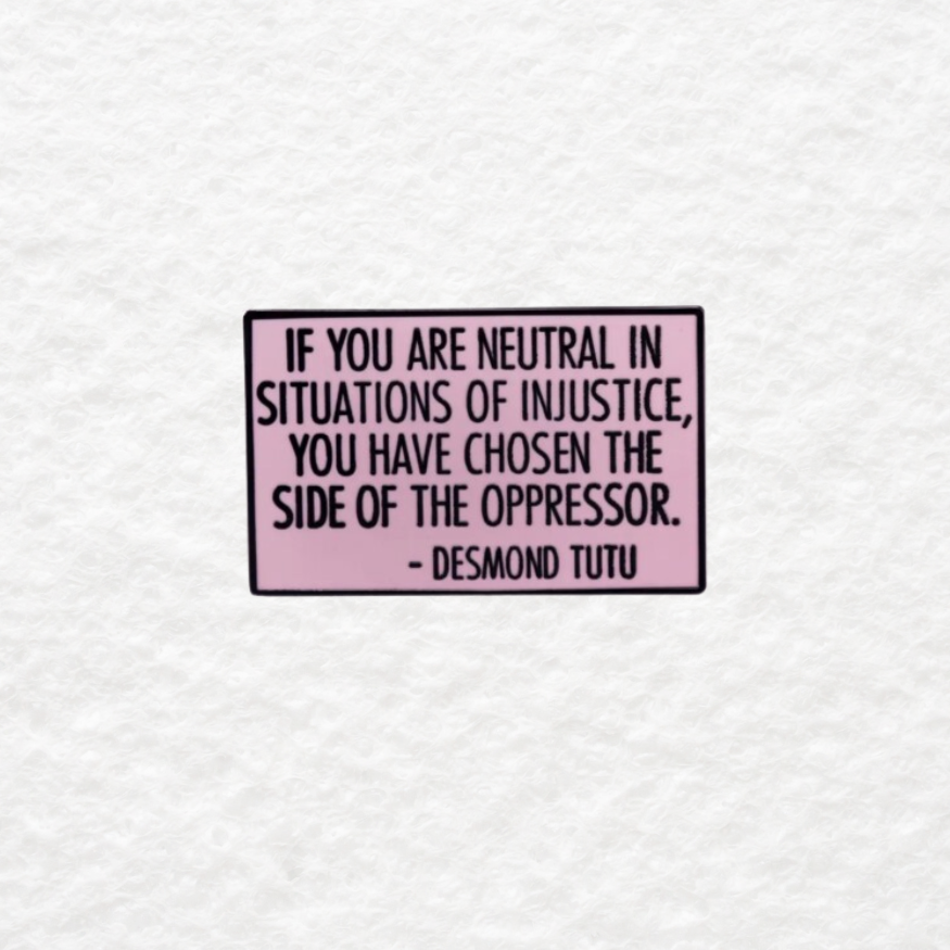 If You Are Silent in Situations of Injustice enamel pin