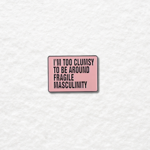 Too Clumsy for Fragile Masculinity enamel pin