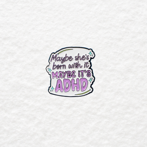 Maybe She's Born With It, Maybe It's ADHD enamel pin