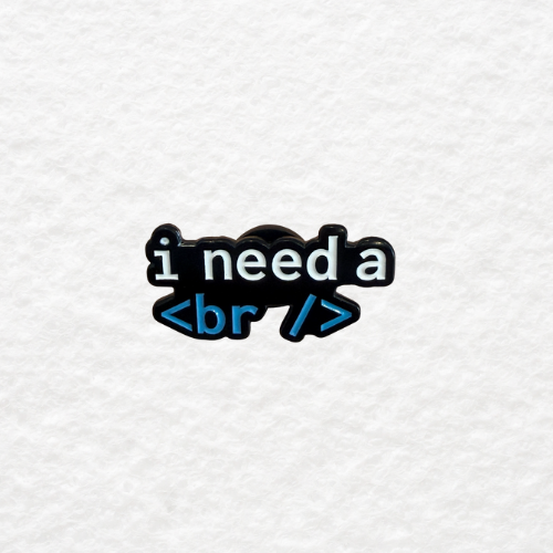 I Need a < br > enamel pin