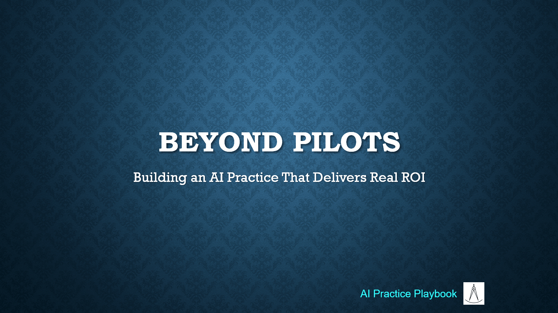Beyond Pilots: Building an AI Practice That Delivers Real ROI