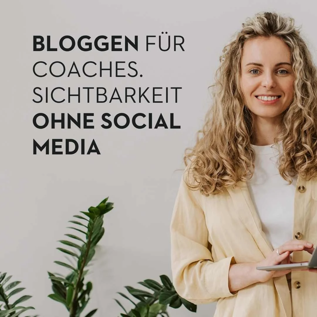 Bloggen für Coaches: Sichtbarkeit ohne Social Media