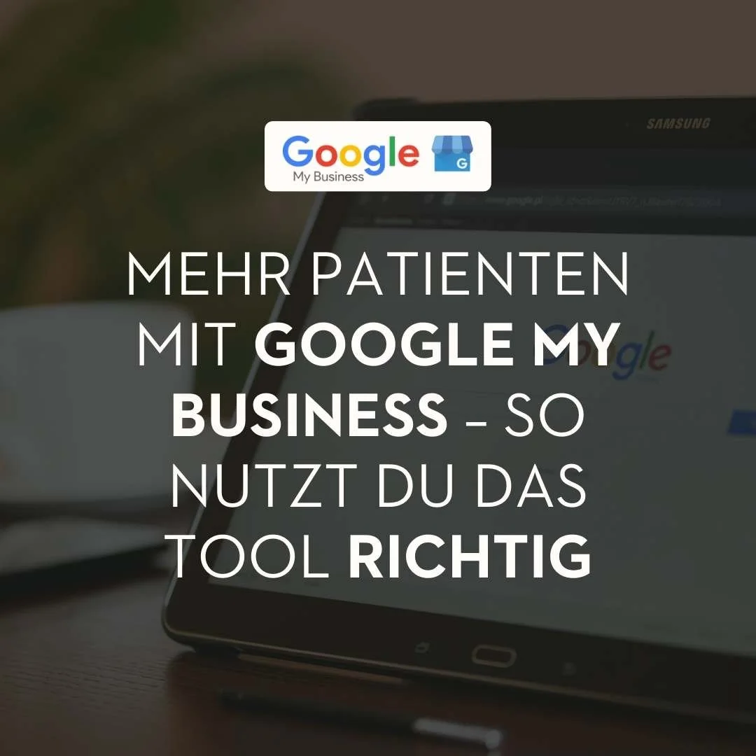 Wie du mit Google My Business mehr Patienten gewinnst – Strategien für maximale Sichtbarkeit