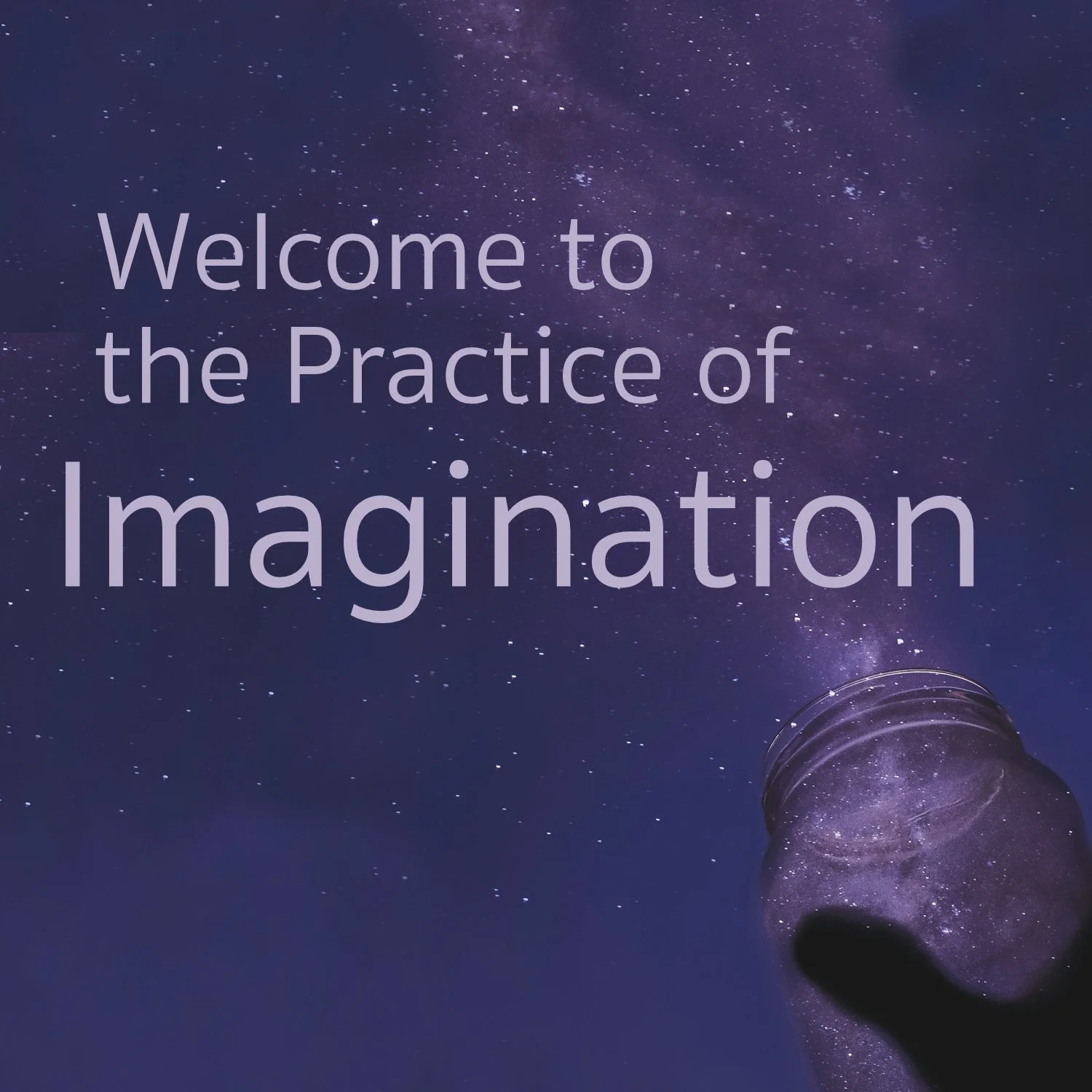 Welcome to the Practice of Imagination