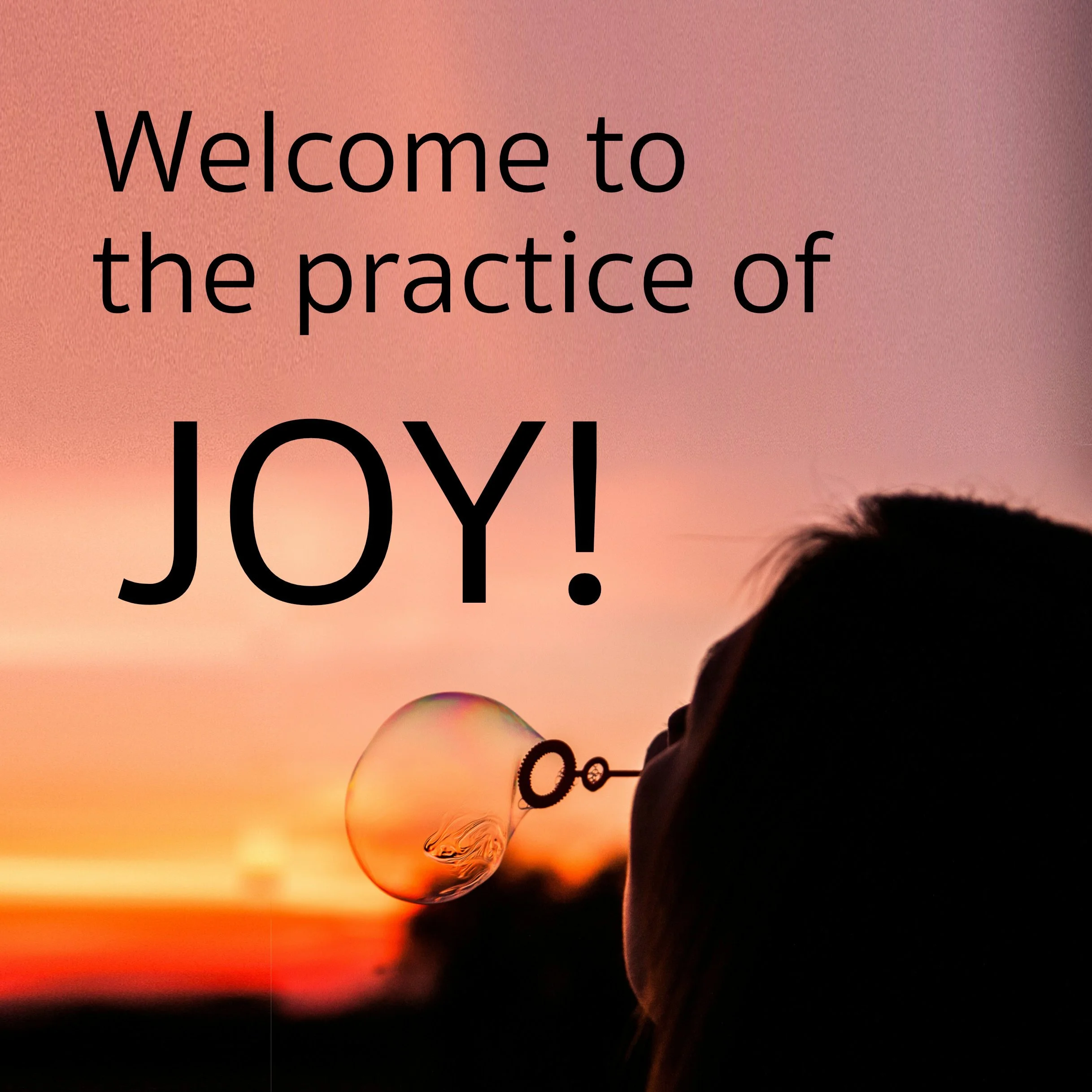 Welcome to the Practice of Joy