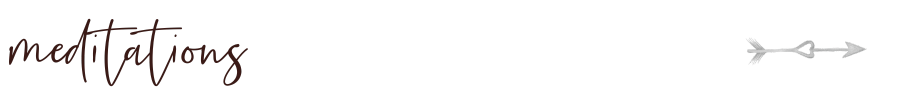A dark background with the word 'meditations' written in cursive, and a small arrow pointing right in the top right corner.