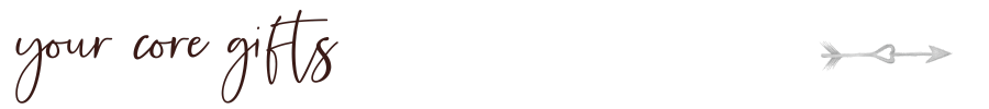 A dark background with handwritten text that says 'your core gifts' and an illustration of an arrow.