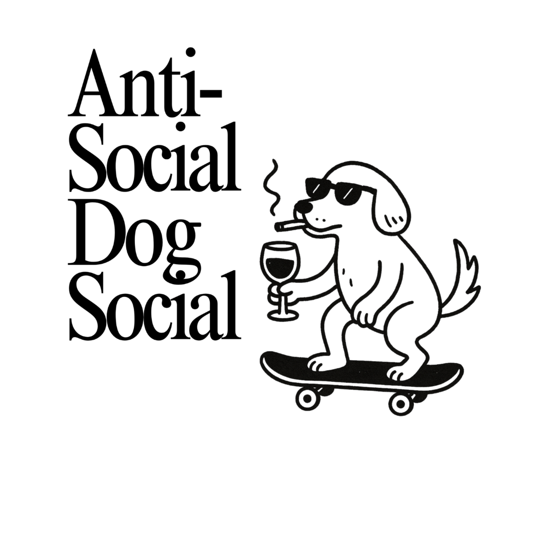 A black and white illustration of a dog wearing sunglasses, skateboarding, and holding a wine glass. The text reads 'Anti-Social Dog Social'.