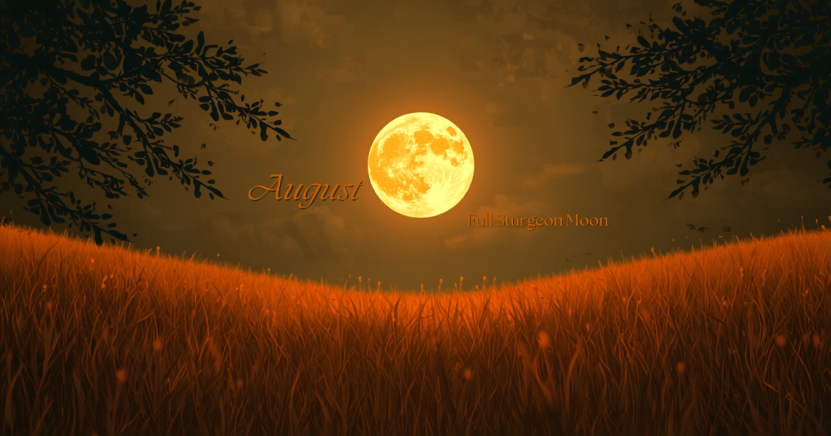 Full moon over a grassy field at night with tree branches silhouetted against the sky and text indicating "August" and "Full Sturgeon Moon."
