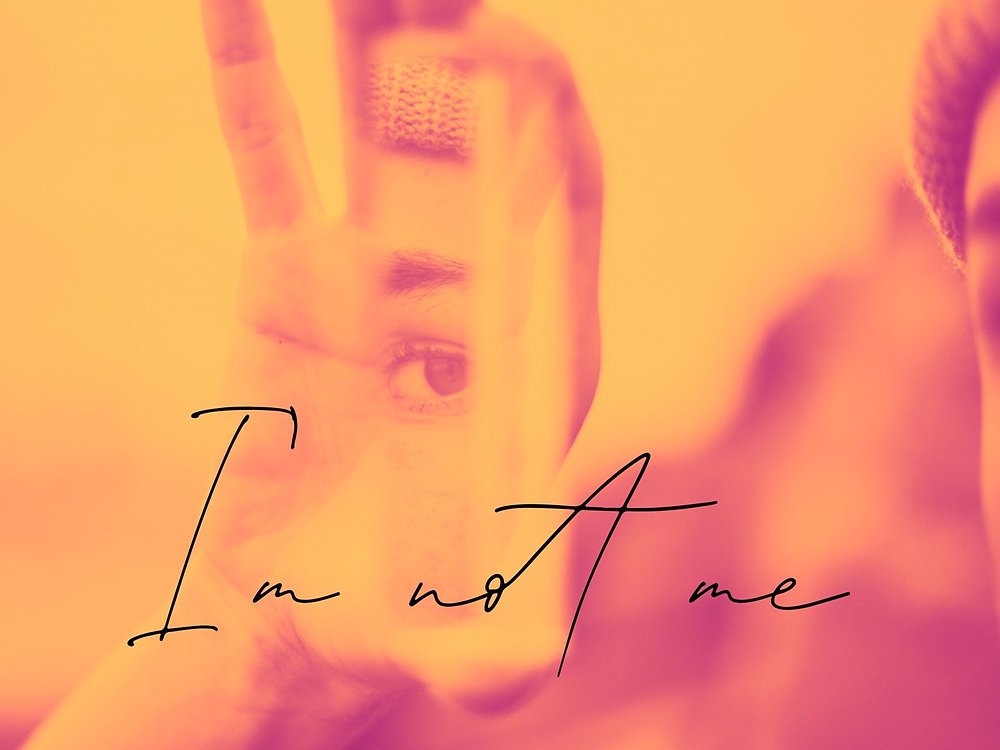 I'm not me.