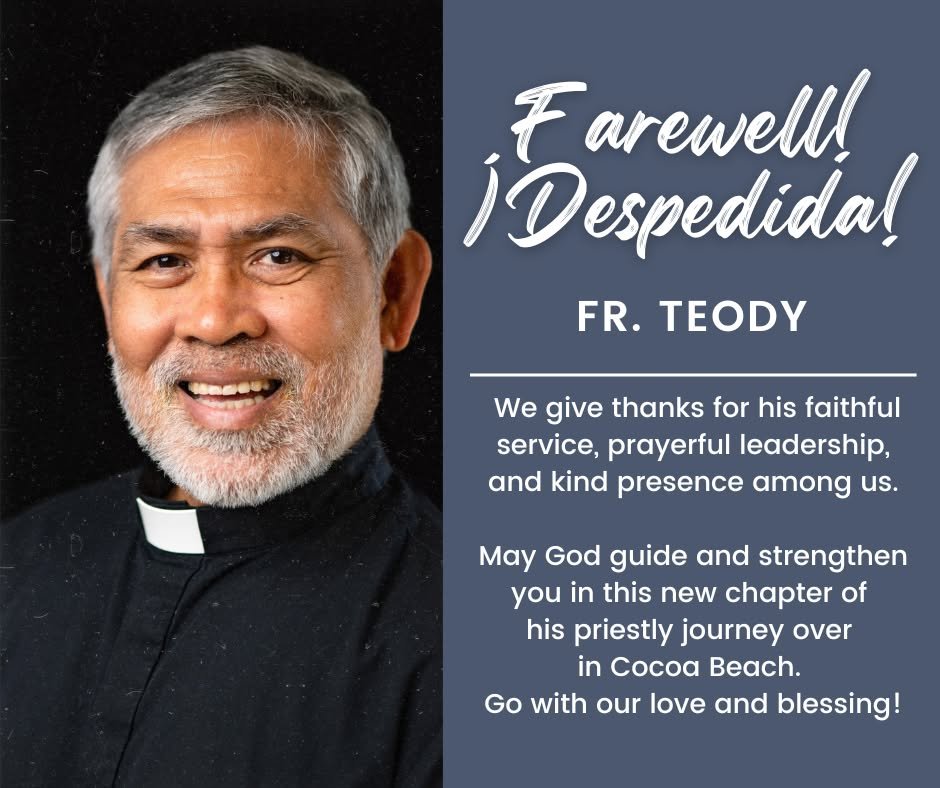 Next weekend, Nov. 15-16, will be Fr. Teody's last weekend with us at Resurrection. The bishop has moved him to Our Savior parish in Cocoa Beach. We wish him well and thank him for his time at Resurrection.