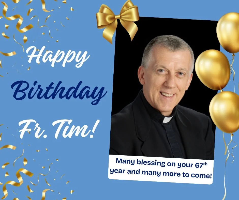 Today we celebrate our pastor, Fr. Tim's 67th birthday! Many blessing to him as he celebrates another year!