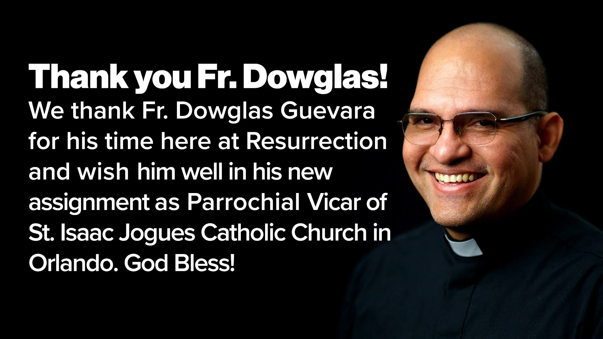 It is with a heavy heart that we must say goodbye to Fr. Dowglas.
Con gran pesar debemos despedirnos del Padre Dowglas.
