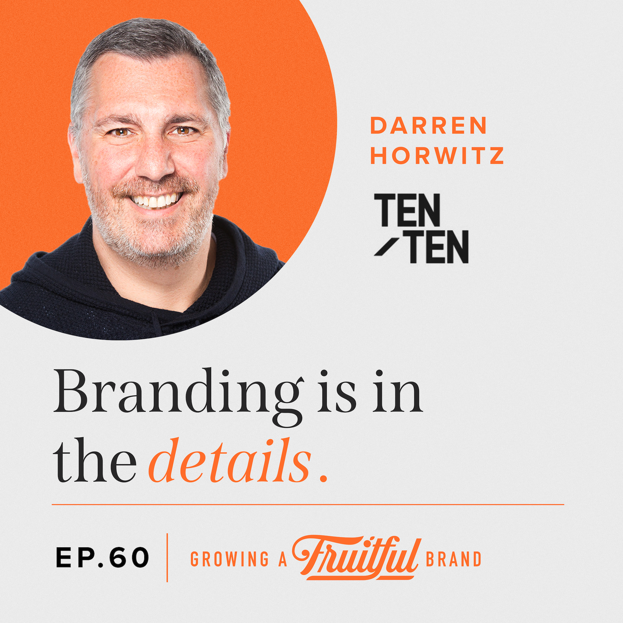 Branding Is In The Details w/ Darren Horwitz | Growing A Fruitful Brand | Episode 60