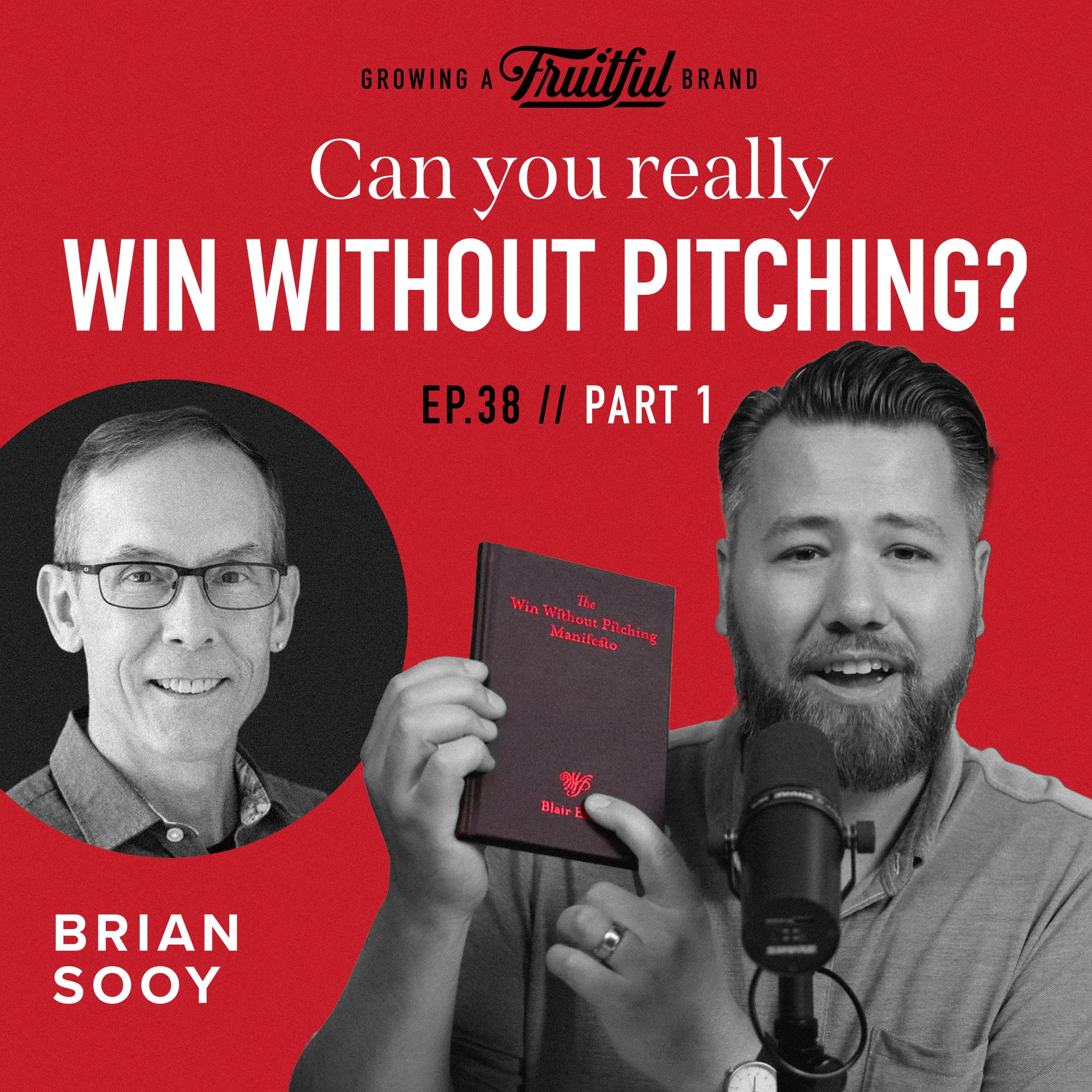 Can You Really Win Without Pitching? Part One with Brian Sooy | Growing A Fruitful Brand | Ep. 38