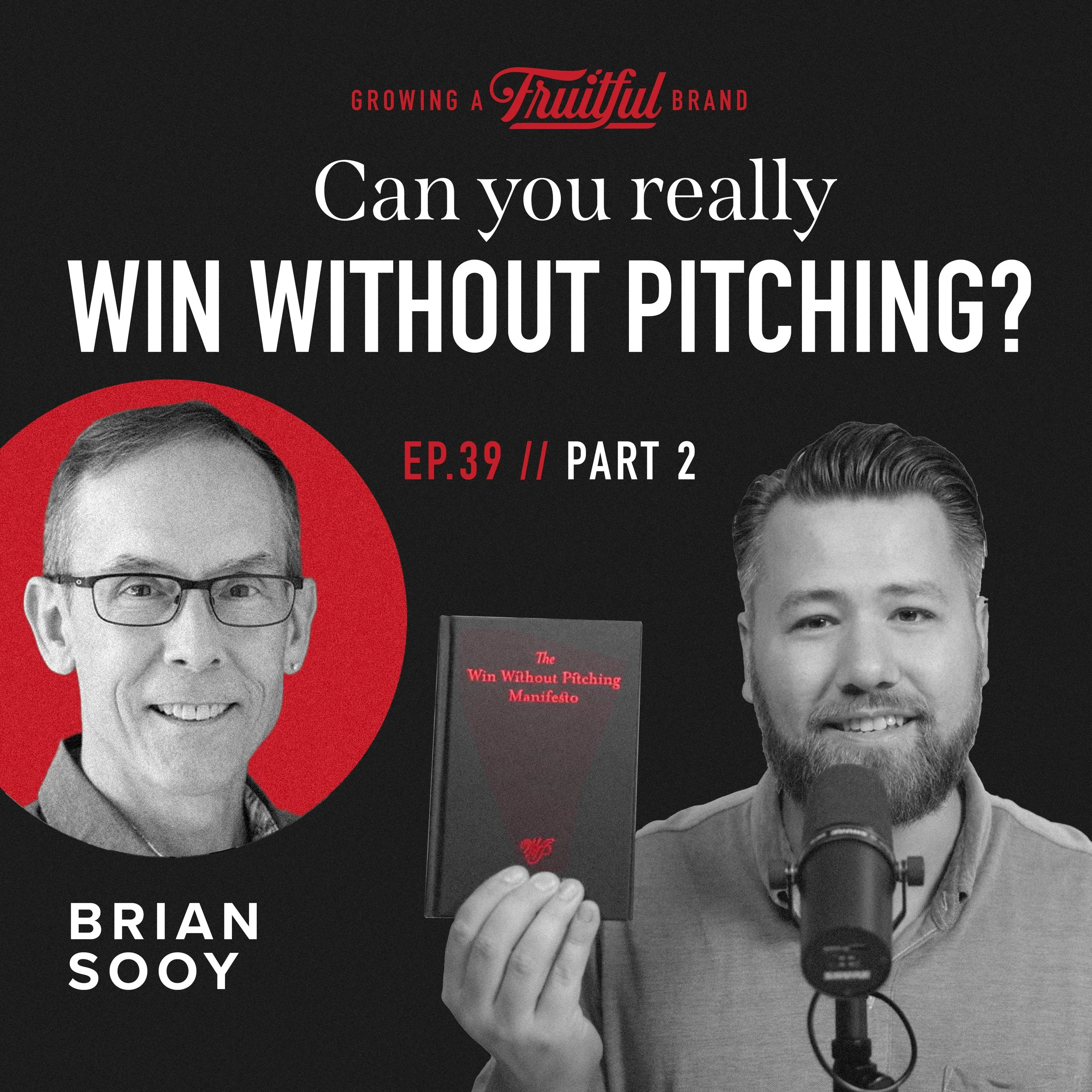 Can You Really Win Without Pitching? Part Two with Brian Sooy | Growing A Fruitful Brand Podcast | Episode 39