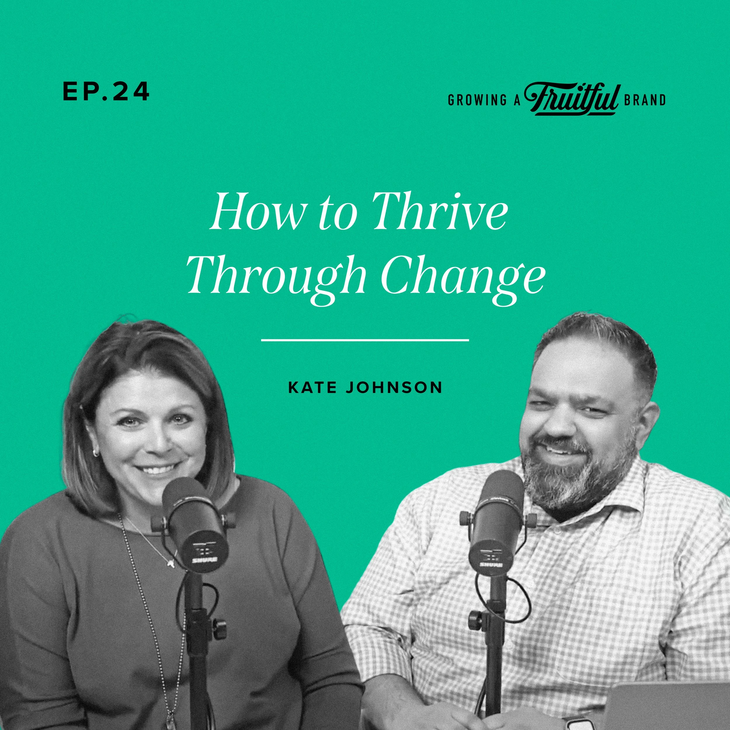 How to Thrive Through Change with Kate Johnson | Growing A Fruitful Brand Podcast | Episode 24