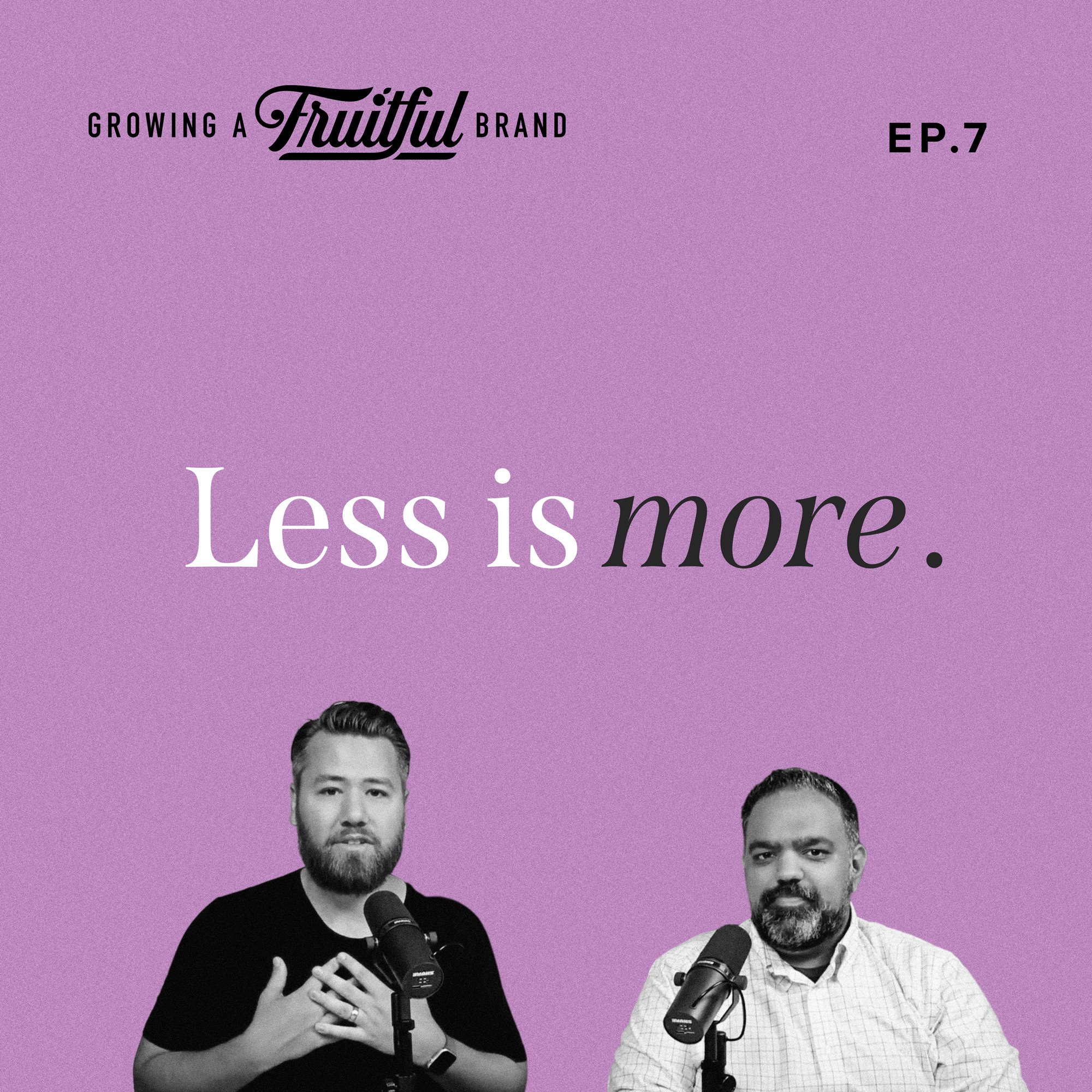 Less Is More Ep. 7 Growing A Fruitful Brand Podcast
