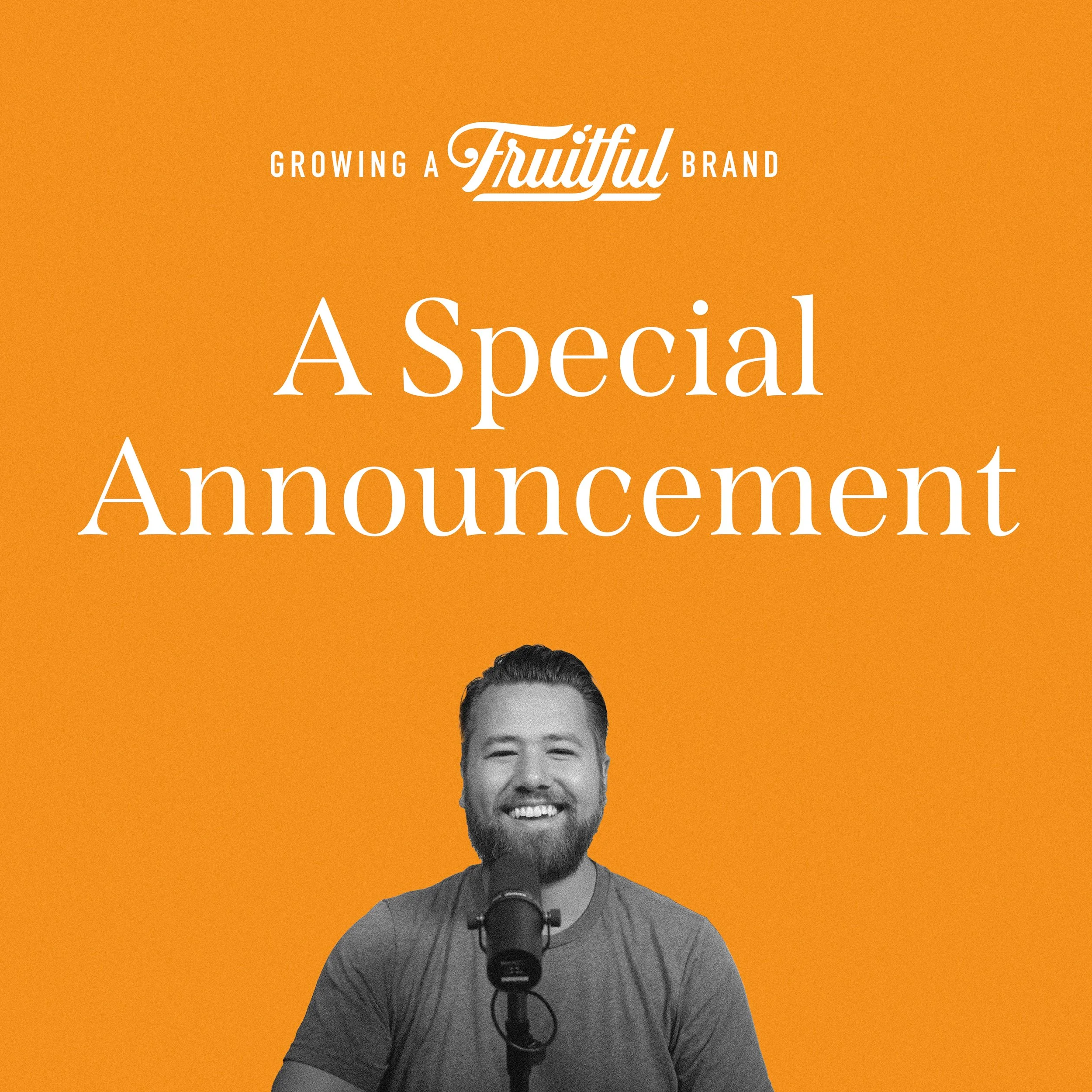 A Special Announcement | Growing A Fruitful Brand Podcast | Episode 40