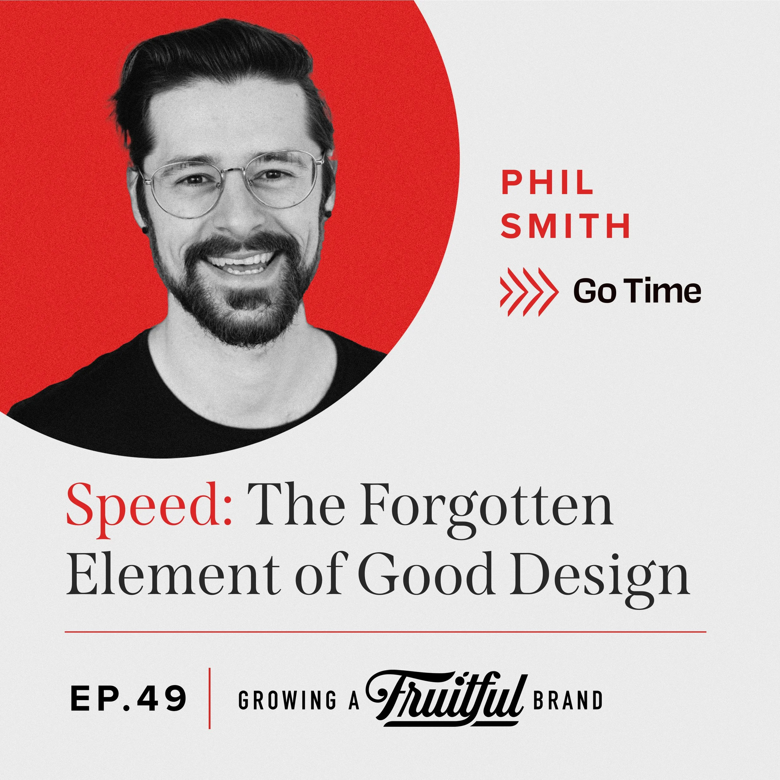 Speed: The Forgotten Element of Good Design | Growing A Fruitful Brand Podcast | Episode 49