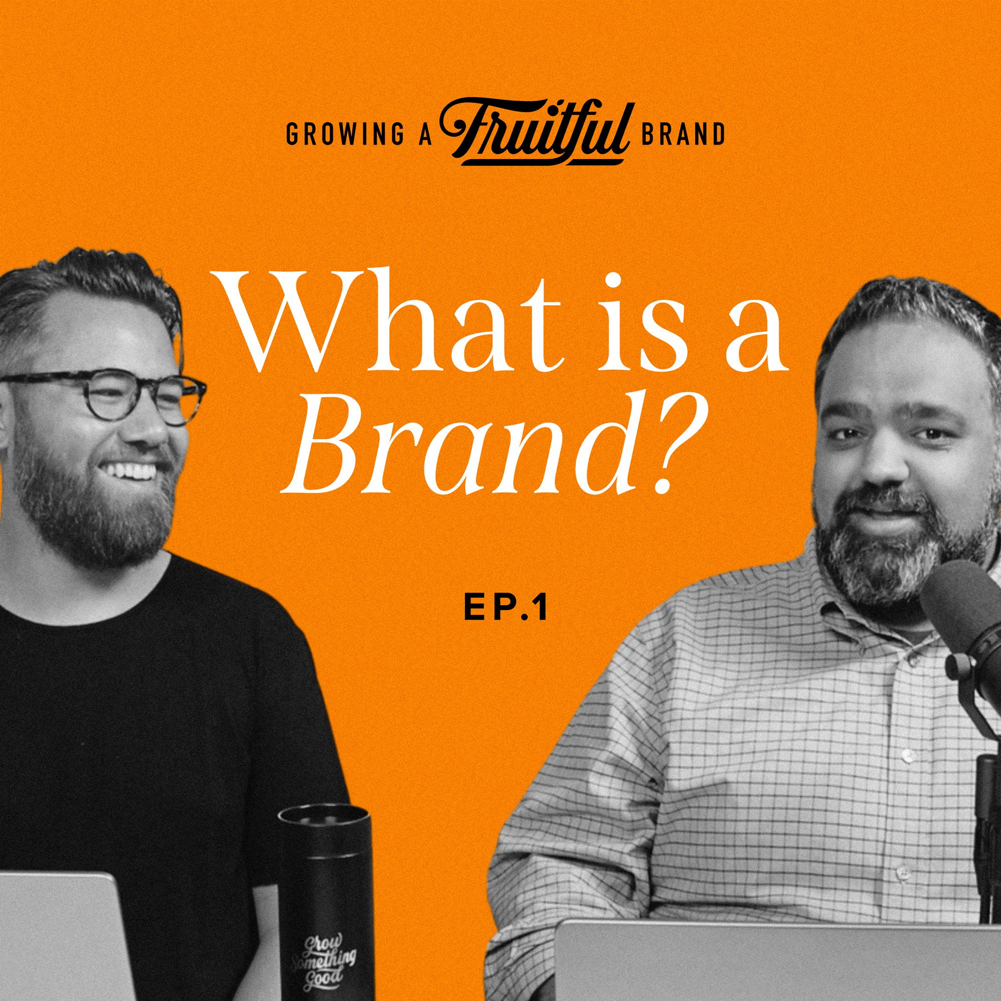 What is a Brand? Ep. 1 Growing a Fruitful Brand Podcast