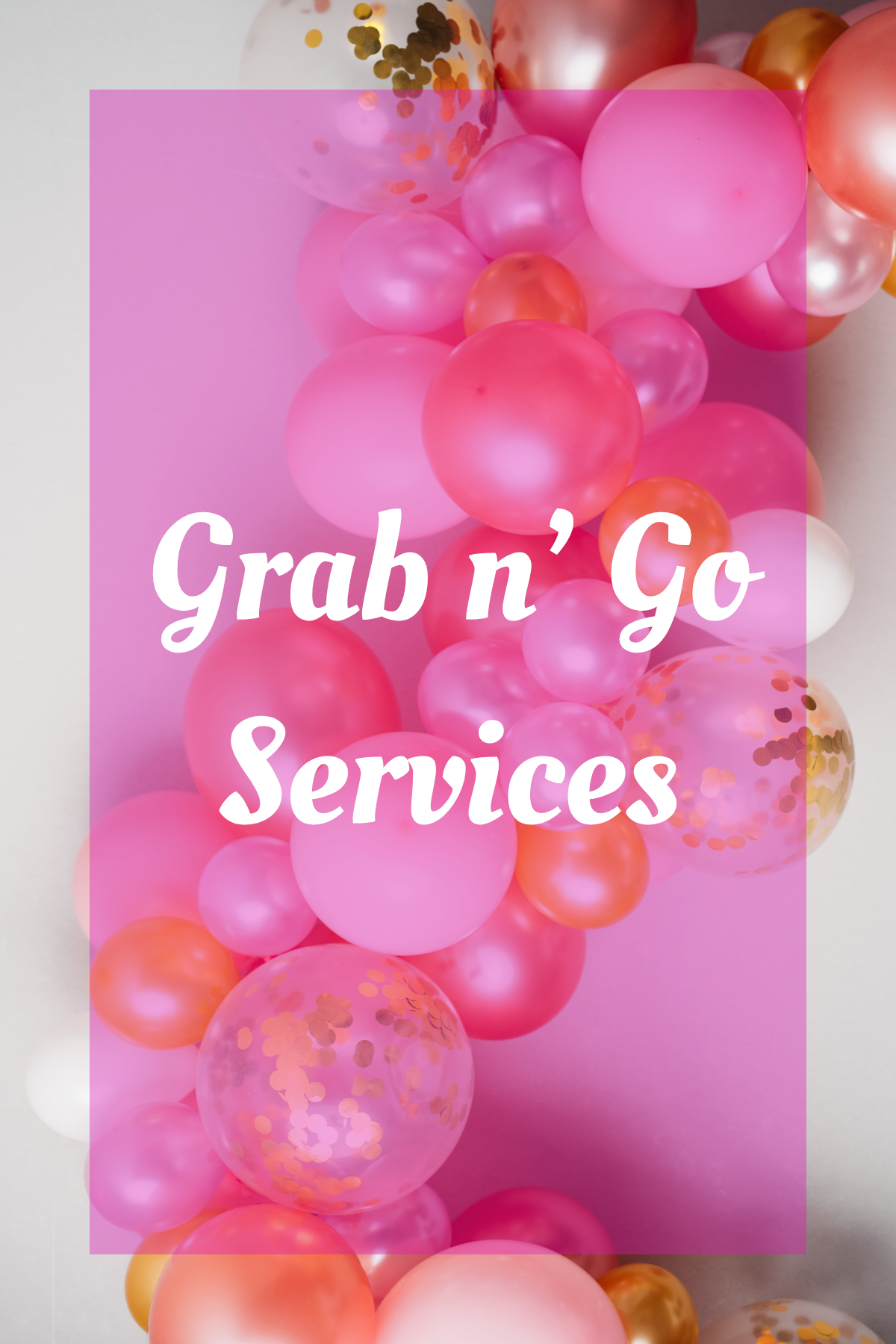 Colorful balloons in pink, purple, blue, and white with confetti inside, background of blurred lights, overlay text that says 'Grab n' Go Services'.