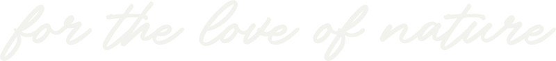 Text reading 'for the love of nature' in white script font on a transparent