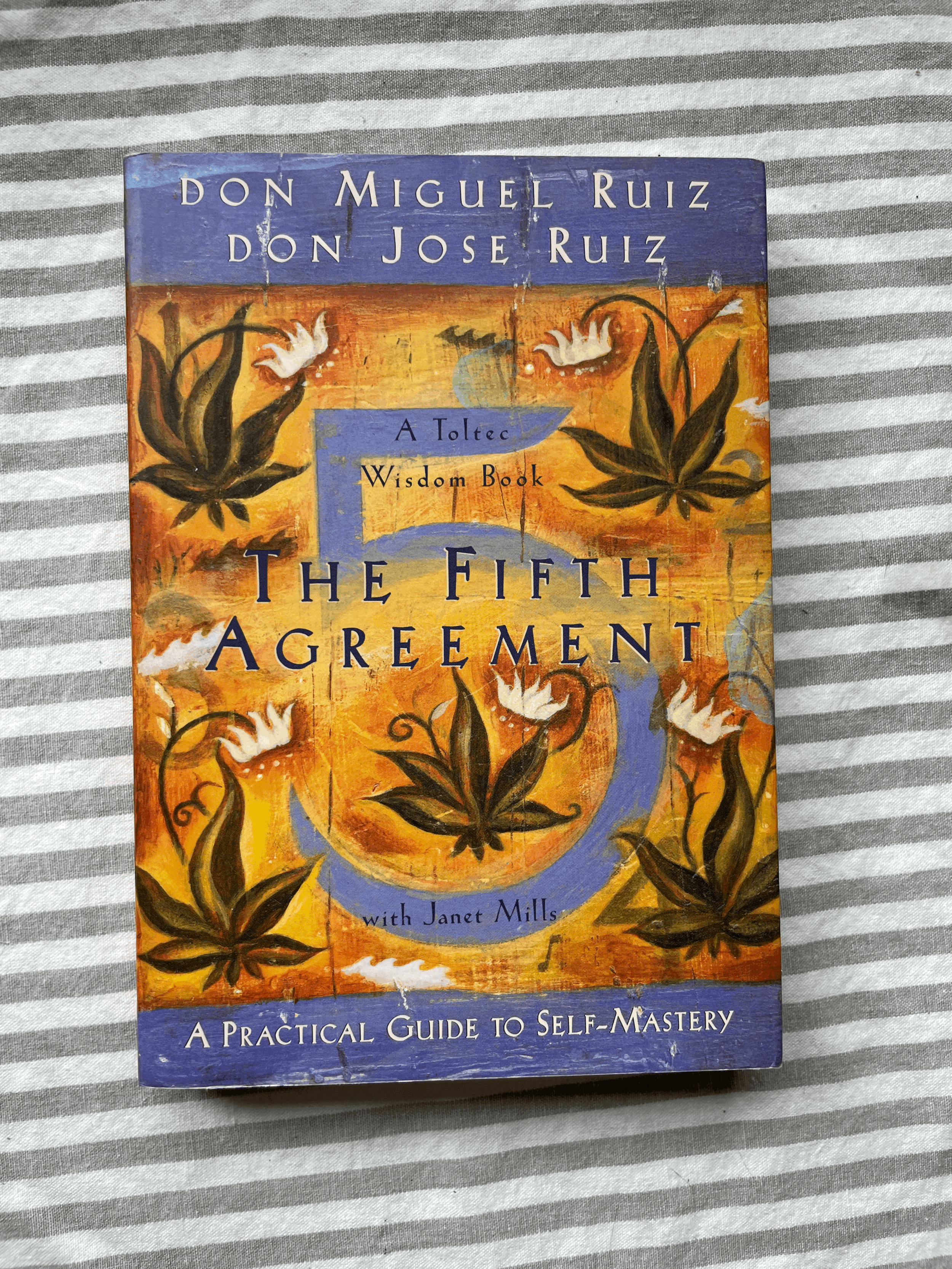 The Fifth Agreement: A Practical Guide to Self-Mastery, Don Miguel Ruiz and Don Jose Ruiz