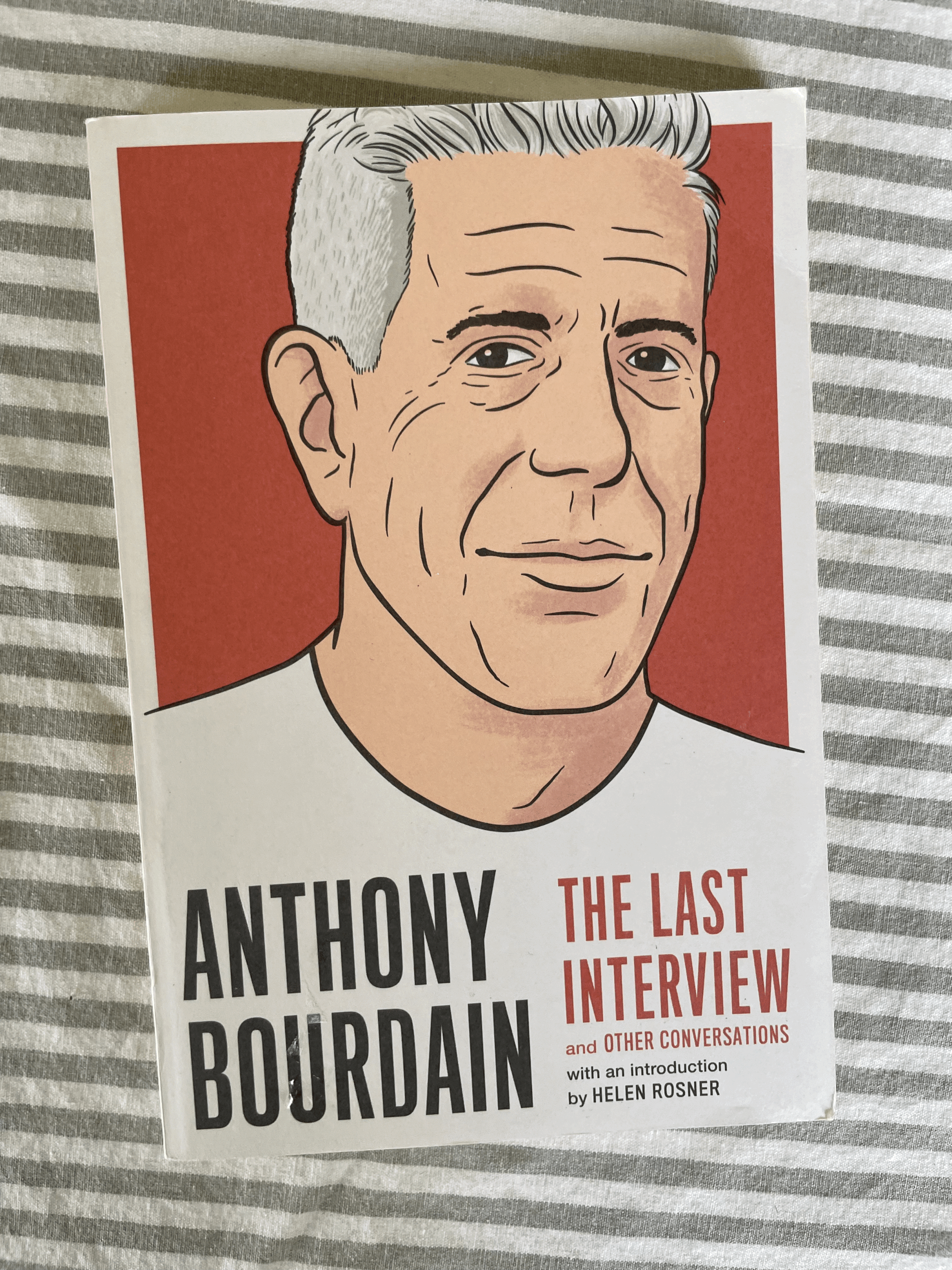 Anthony Bourdain: The Last Interview and Other Conversations
