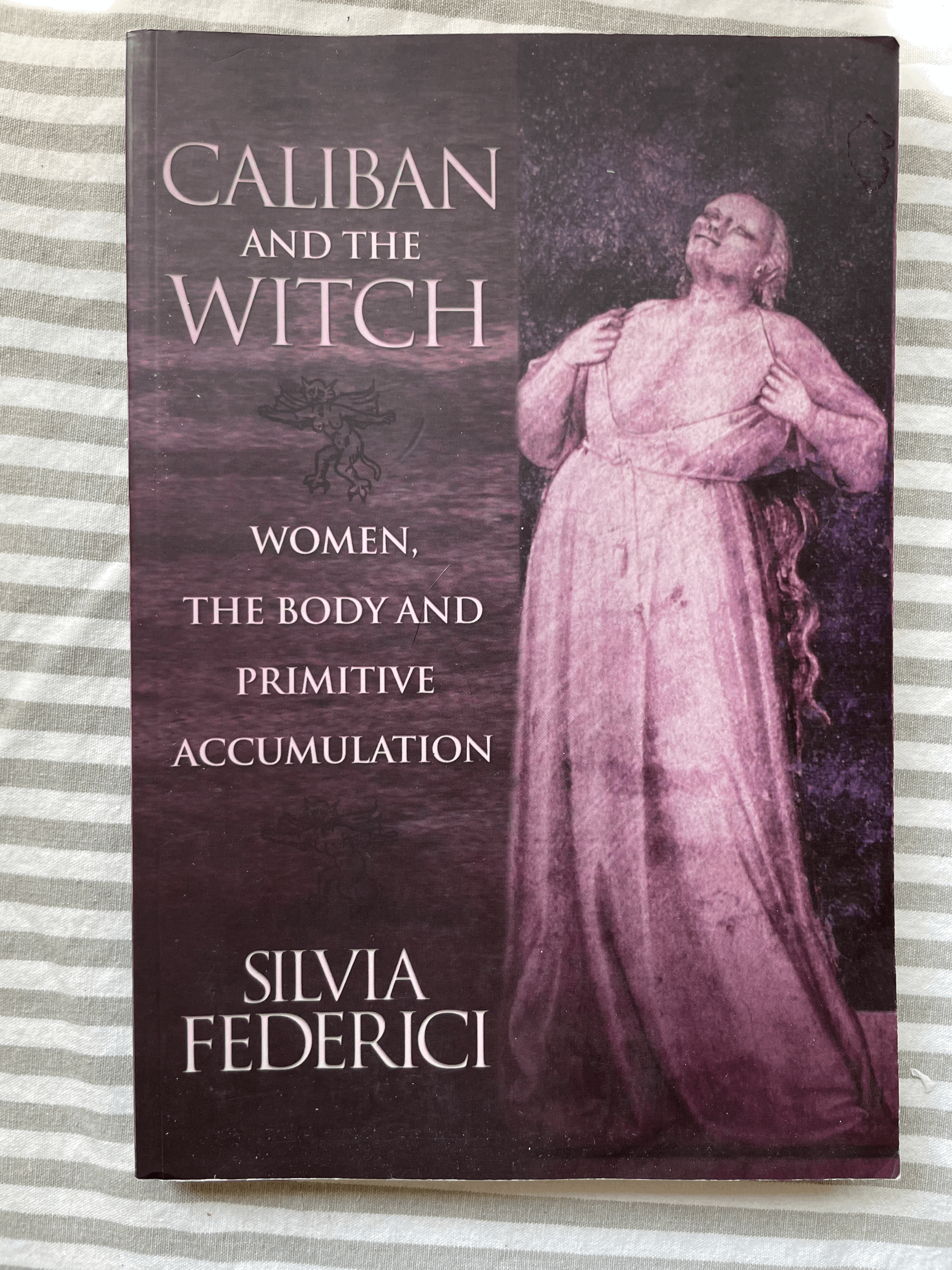 Caliban and the Witch: Women, the Body and Primitive Accumulation, Silvia Federici