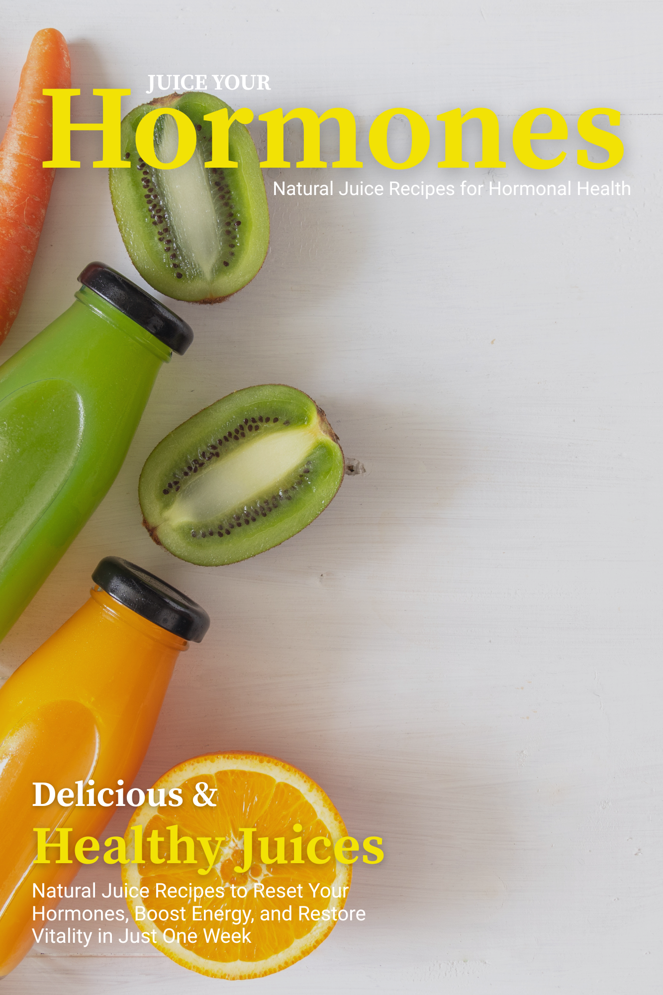 Juice Your Hormones: 7-Day Hormone Balance Juice Cleanse
