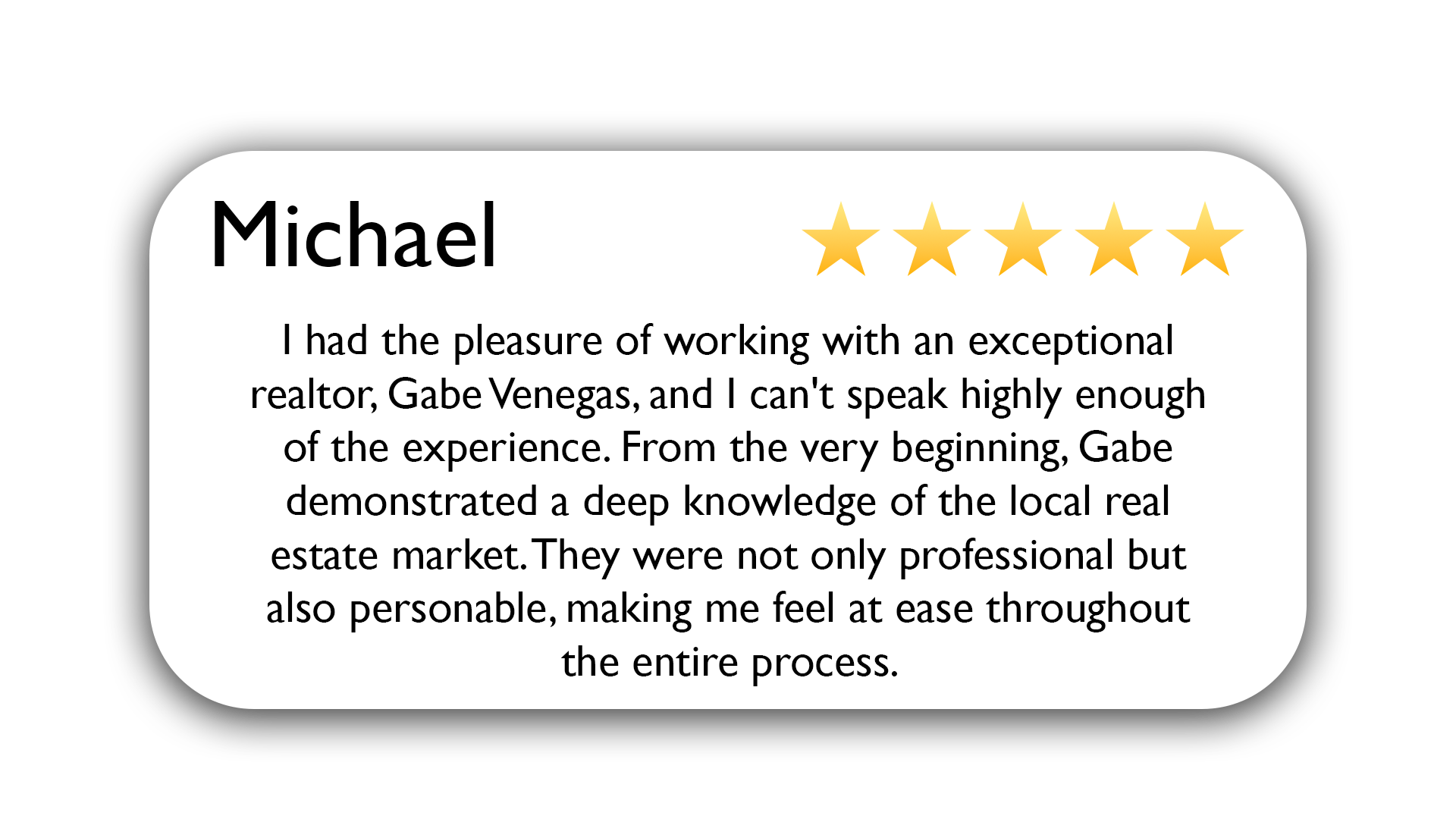 Customer review for Michael with a five-star rating, praising realtor Gabe Venagas for professionalism, knowledge, and personable service, highlighting a positive real estate experience.