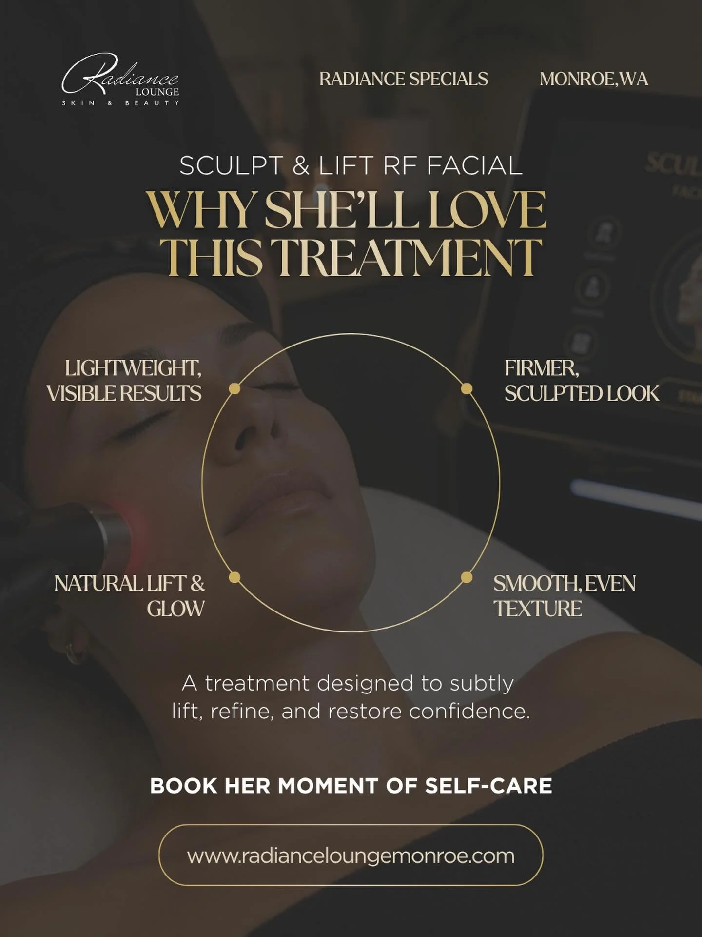 Why she&rsquo;ll love it ✨

The Sculpt &amp; Lift RF Facial is designed to refine, lift, and enhance your natural features&mdash;without looking overdone.

Think firmer skin, smoother texture, and that effortless glow that makes you feel confident th
