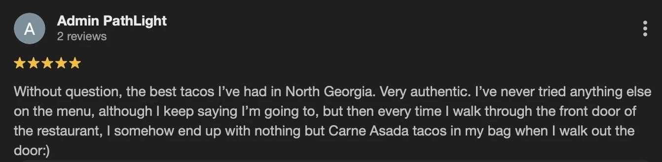 Review for Admin PathLight praising authentic Carne Asada tacos from North Georgia.